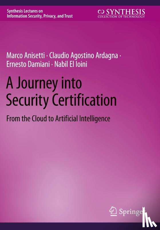 Anisetti, Marco, Ardagna, Claudio Agostino, Damiani, Ernesto, El Ioini, Nabil - A Journey into Security Certification