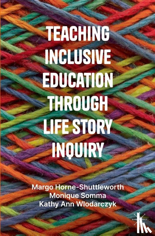 Horne-Shuttleworth, Margo, Somma, Monique, Wlodarczyk, Kathy Ann - Teaching Inclusive Education through Life Story Inquiry