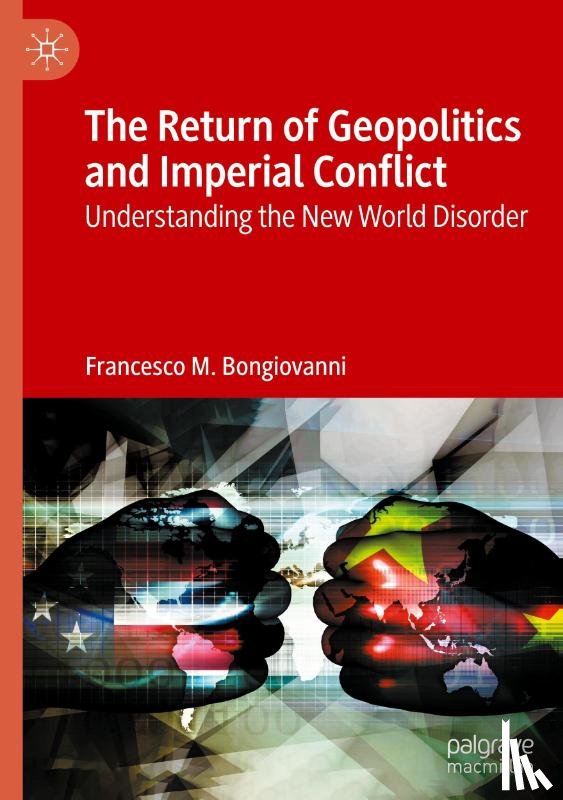 Bongiovanni, Francesco M. - The Return of Geopolitics and Imperial Conflict