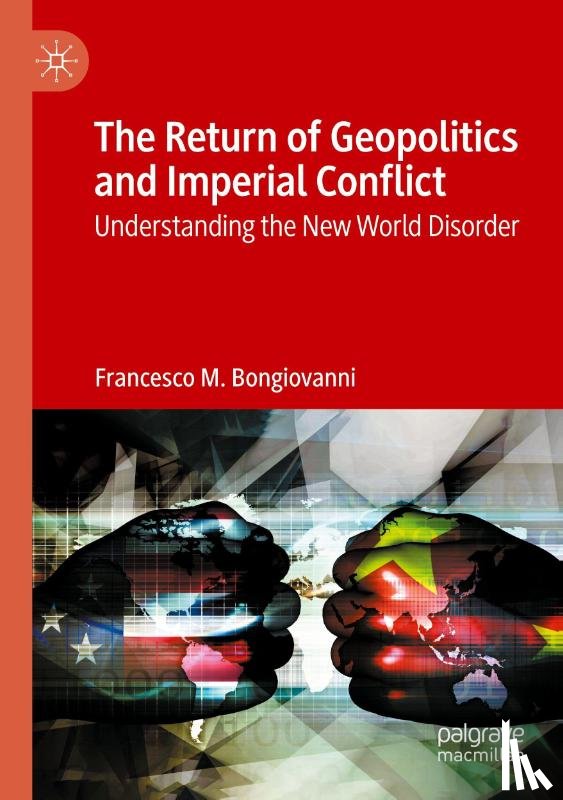 Bongiovanni, Francesco M. - The Return of Geopolitics and Imperial Conflict
