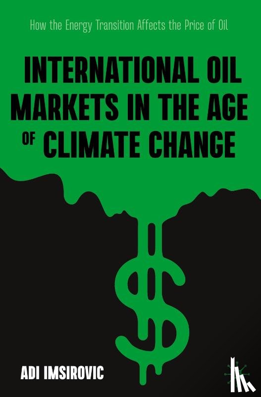 Imsirovic, Adi - International Oil Markets in the Age of Climate Change