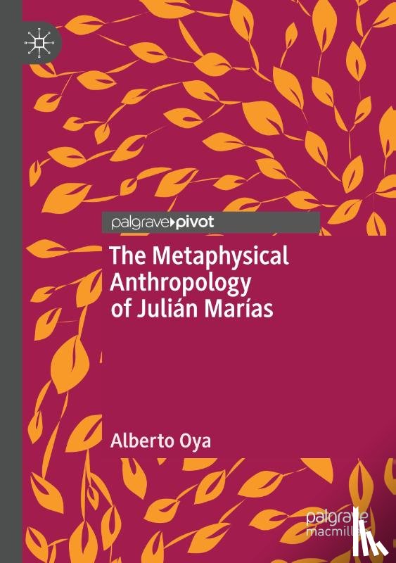 Oya, Alberto - The Metaphysical Anthropology of Julian Marias