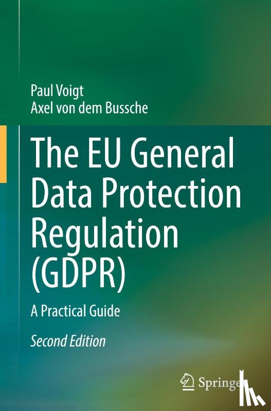 Voigt, Paul, von dem Bussche, Axel - The EU General Data Protection Regulation (GDPR)