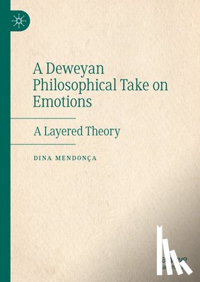 Mendonça, Dina - A Deweyan Philosophical Take on Emotions