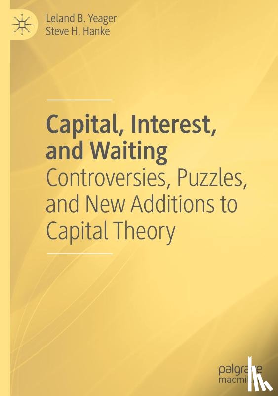 Yeager, Leland B., Hanke, Steve H. - Capital, Interest, and Waiting