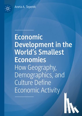 Teperek, Aneta A. - Economic Development in the World's Smallest Economies
