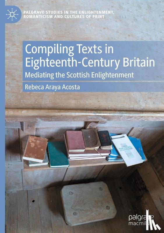 Acosta, Rebeca Araya - Compiling Texts in Eighteenth-Century Britain