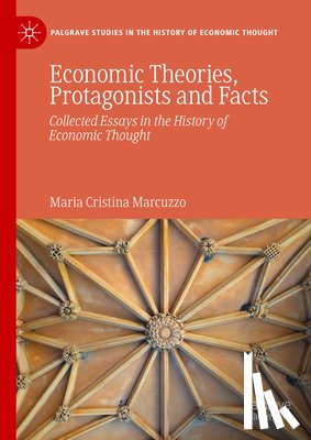 Marcuzzo, Maria Cristina - Economic Theories, Protagonists and Facts
