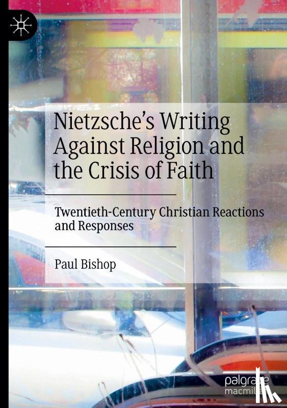 Bishop, Paul - Nietzsche's Writing Against Religion and the Crisis of Faith