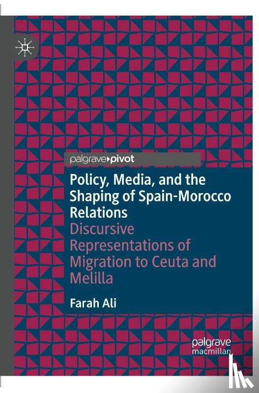 Ali, Farah - Policy, Media, and the Shaping of Spain-Morocco Relations