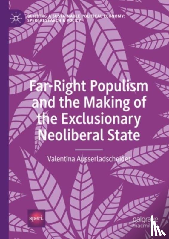 Ausserladscheider, Valentina - Far-Right Populism and the Making of the Exclusionary Neoliberal State