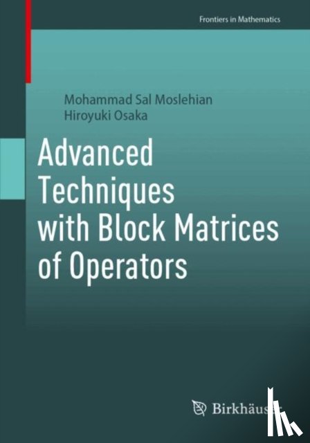 Moslehian, Mohammad Sal, Osaka, Hiroyuki - Advanced Techniques with Block Matrices of Operators