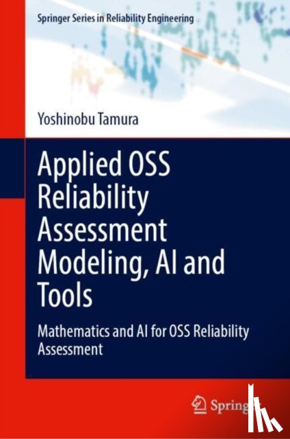 Tamura, Yoshinobu, Yamada, Shigeru - Applied OSS Reliability Assessment Modeling, AI and Tools