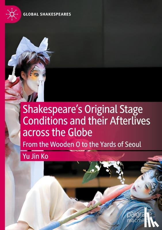 Ko, Yu Jin - Shakespeare's Original Stage Conditions and their Afterlives across the Globe