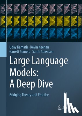 Kamath, Uday, Keenan, Kevin, Somers, Garrett, Sorenson, Sarah - Large Language Models: A Deep Dive