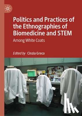  - Politics and Practices of the Ethnographies of Biomedicine and STEM
