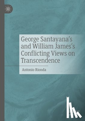 Rionda, Antonio - George Santayana's and William James's Conflicting Views on Transcendence
