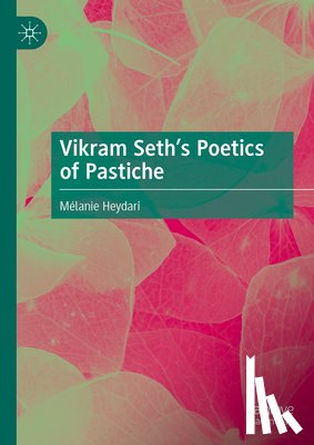 Heydari, Mélanie - Vikram Seth's Poetics of Pastiche