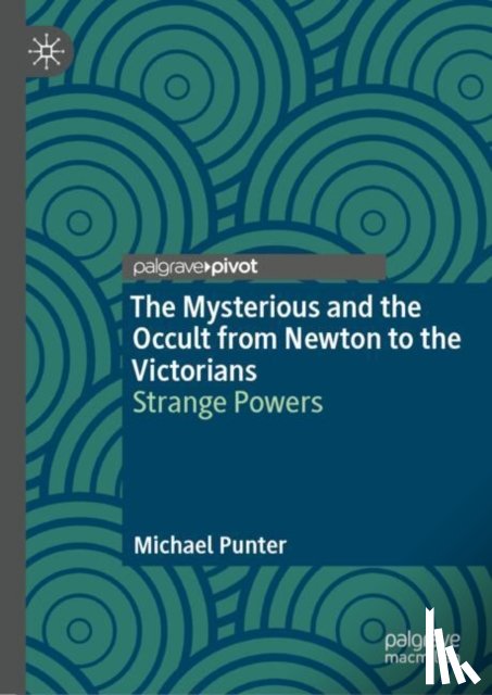 Punter, Michael - The Mysterious and the Occult from Newton to the Victorians