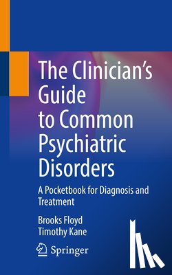 Kane, Timothy, Floyd, Brooks - The Clinician's Guide to Common Psychiatric Disorders