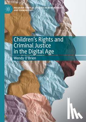 O'Brien, Wendy - Children's Rights and Criminal Justice in the Digital Age