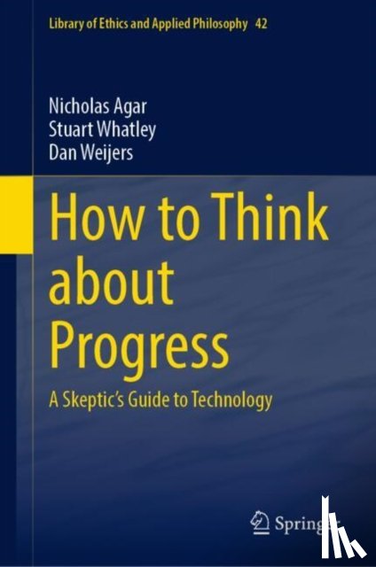 Agar, Nicholas, Whatley, Stuart, Weijers, Dan - How to Think about Progress