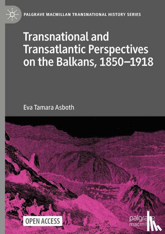 Asboth, Eva Tamara - Transnational and Transatlantic Perspectives on the Balkans, 1850-1918