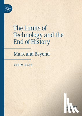 Kats, Yefim - The Limits of Technology and the End of History