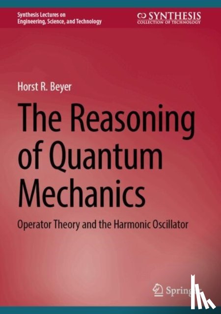 Beyer, Horst R. - The Reasoning of Quantum Mechanics