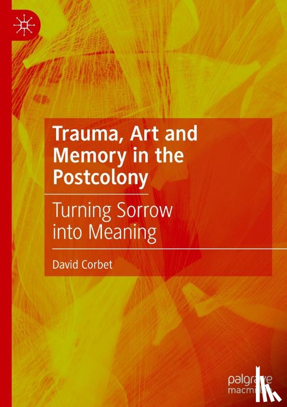 Corbet, David - Trauma, Art and Memory in the Postcolony