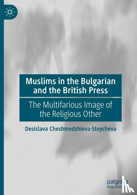 Cheshmedzhieva-Stoycheva, Desislava - Muslims in the Bulgarian and the British Press