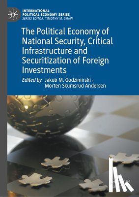  - The Political Economy of National Security, Critical Infrastructure and Securitization of Foreign Investments