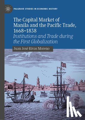 Rivas Moreno, Juan José - The Capital Market of Manila and the Pacific Trade, 1668-1838
