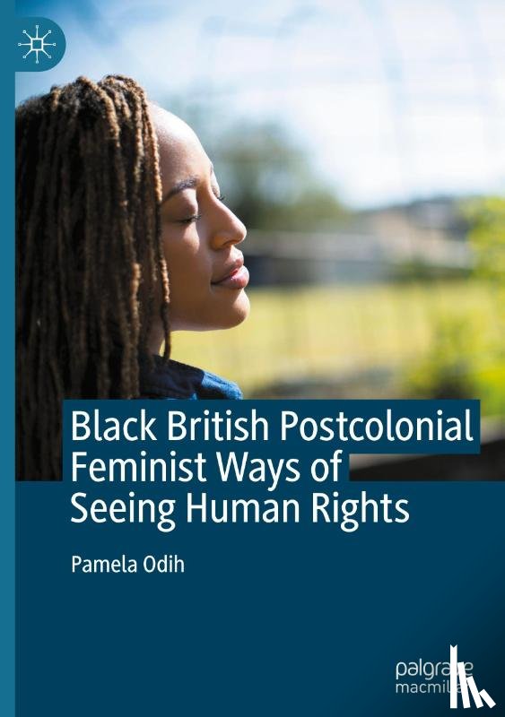 Odih, Pamela - Black British Postcolonial Feminist Ways of Seeing Human Rights