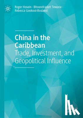 Hosein, Roger, Gookool-Bosland, Rebecca, Tewarie, Bhoendradatt - China in the Caribbean