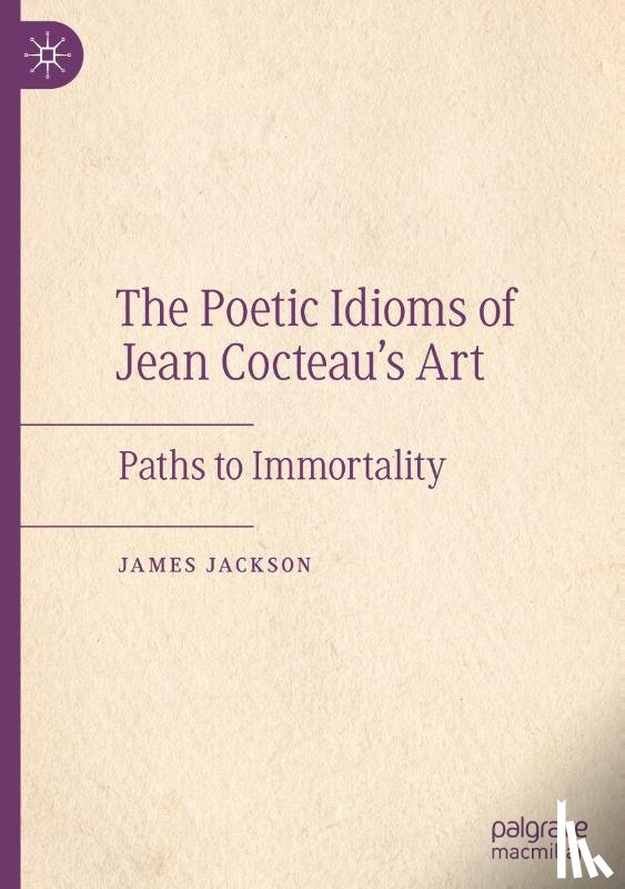 Jackson, James - The Poetic Idioms of Jean Cocteau's Art