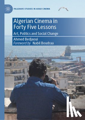 Bedjaoui, Ahmed - Algerian Cinema in Forty Five Lessons