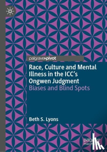 Lyons, Beth S. - Race, Culture and Mental Illness in the International Criminal Court’s Ongwen Judgment: Biases and Blindspots
