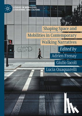  - Shaping Space and Mobilities in Contemporary Walking Narratives