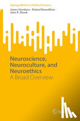 Giordano, James, Shook, John R., Benedikter, Roland - Neuroscience, Neuroculture, and Neuroethics