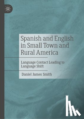 Smith, Daniel James - Spanish and English in Small Town and Rural America