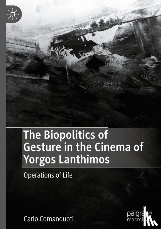 Comanducci, Carlo - The Biopolitics of Gesture in the Cinema of Yorgos Lanthimos