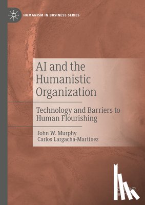 Largacha-Martinez, Carlos, Murphy, John W. - AI and the Humanistic Organization