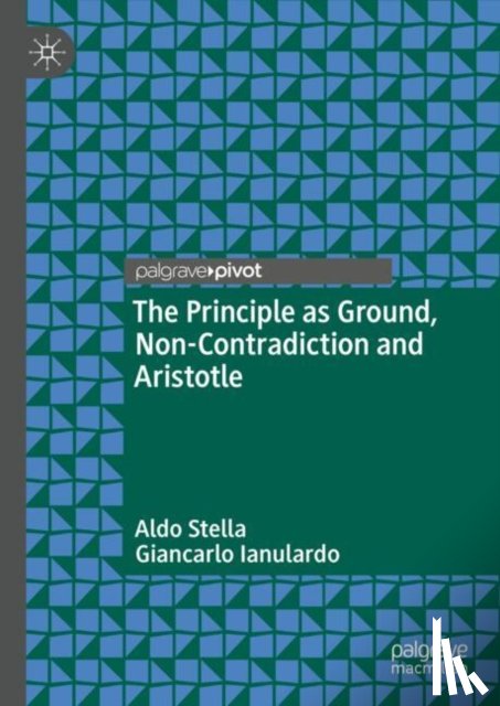 Stella, Aldo, Ianulardo, Giancarlo - The Principle as Ground, Non-Contradiction and Aristotle