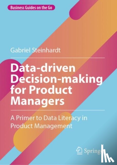 Steinhardt, Gabriel - Data-driven Decision-making for Product Managers