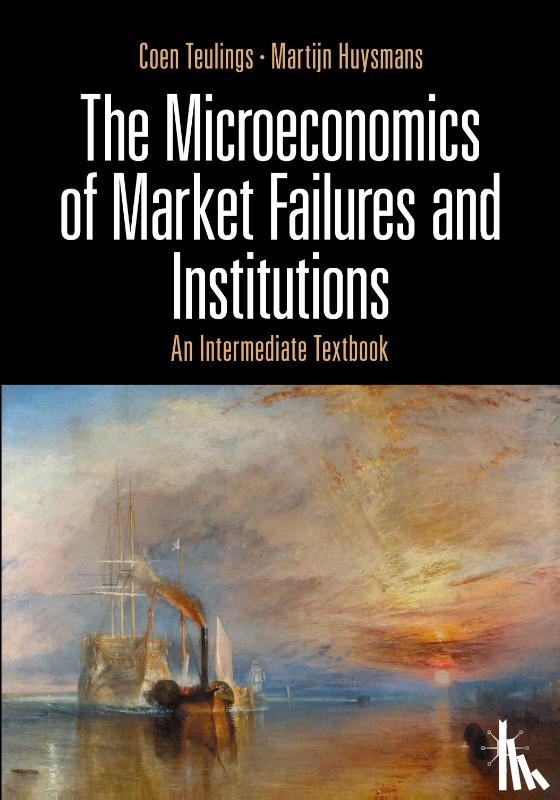 Teulings, Coen, Huysmans, Martijn - The Microeconomics of Market Failures and Institutions