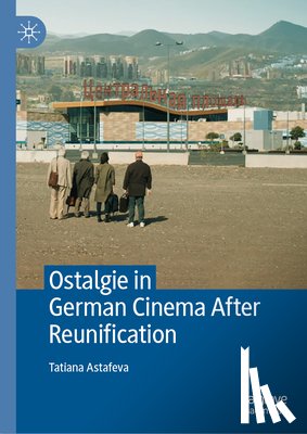 Astafeva, Tatiana - Ostalgie in German Cinema After Reunification