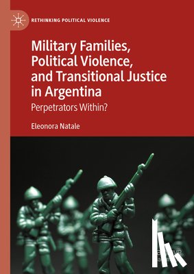 Natale, Eleonora - Military Families, Political Violence, and Transitional Justice in Argentina