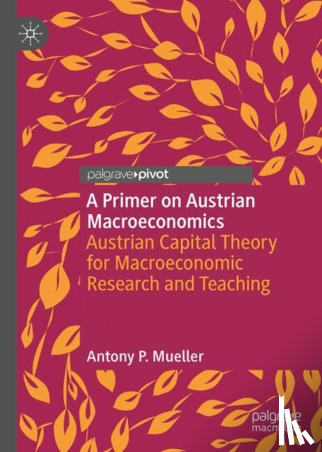 Mueller, Antony P. - A Primer on Austrian Macroeconomics
