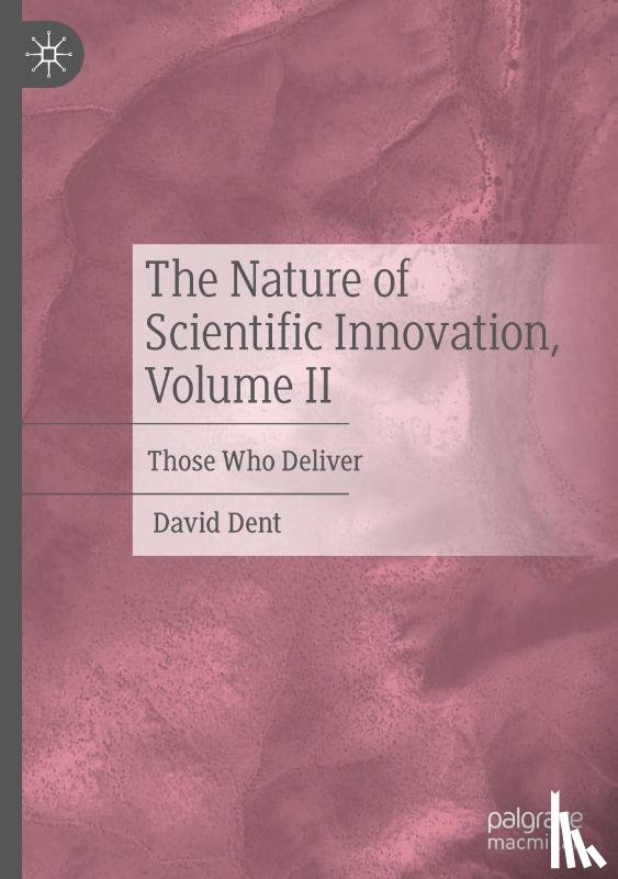 Dent, David - The Nature of Scientific Innovation, Volume II